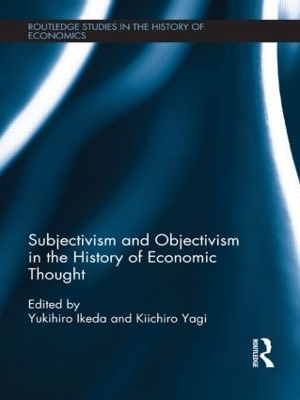 Subjectivism and Objectivism in the History of Economic Thought by Yagi Kiichiro