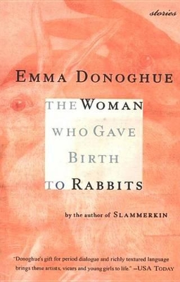 The The Woman Who Gave Birth to Rabbits: Stories by Emma Donoghue