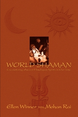 World Shaman: Encountering Ancient Himalayan Spirits in Our Time by Ellen Winner