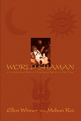 World Shaman: Encountering Ancient Himalayan Spirits in Our Time book