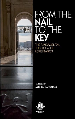 From The Nail to The Key: The Fundamental Theology of Pope Francis book
