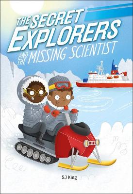 The Secret Explorers and the Missing Scientist by SJ King