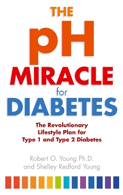 The pH Miracle For Diabetes by Robert O. Young