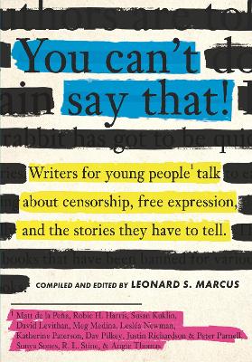 You Can't Say That!: Writers for Young People Talk About Censorship, Free Expression, and the Stories They Have to Tell book