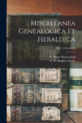 Miscellanea Genealogica Et Heraldica; Vol. 3 (1918-1919) book