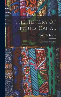 The History of the Suez Canal: A Personal Narrative by Ferdinand de Lesseps