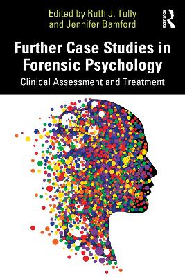 Further Case Studies in Forensic Psychology: Clinical Assessment and Treatment book