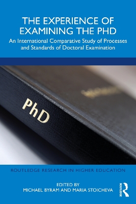 The Experience of Examining the PhD: An International Comparative Study of Processes and Standards of Doctoral Examination by Michael Byram