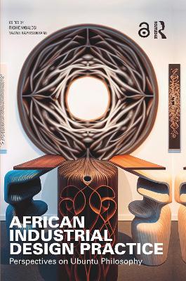 African Industrial Design Practice: Perspectives on Ubuntu Philosophy by Richie Moalosi