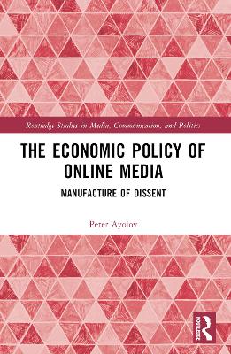 The Economic Policy of Online Media: Manufacture of Dissent by Peter Ayolov