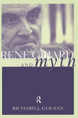 Rene Girard and Myth: An Introduction by Richard Golsan