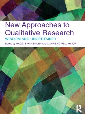 New Approaches to Qualitative Research: Wisdom and Uncertainty by Maggi Savin-Baden