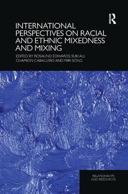 International Perspectives on Racial and Ethnic Mixedness and Mixing by Rosalind Edwards