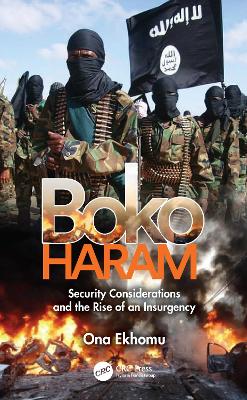Boko Haram: Security Considerations and the Rise of an Insurgency by Ona Ekhomu