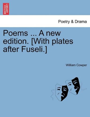 Poems ... a New Edition. [With Plates After Fuseli.] by William Cowper