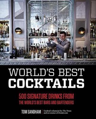 World's Best Cocktails: 500 Signature Drinks from the World's Best Bars and Bartenders book