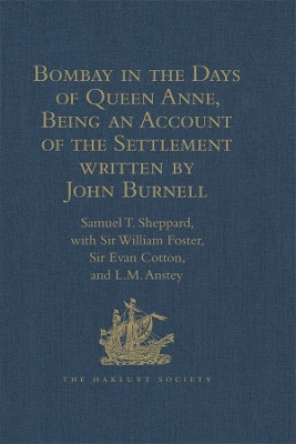 Bombay in the Days of Queen Anne, Being an Account of the Settlement written by John Burnell by Sir William Foster