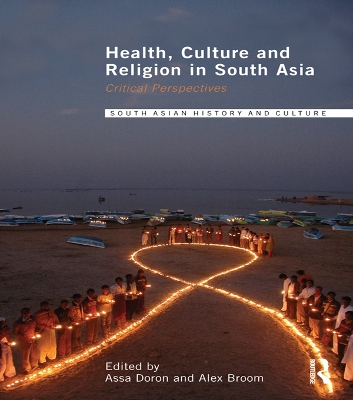 Health, Culture and Religion in South Asia: Critical Perspectives by Assa Doron
