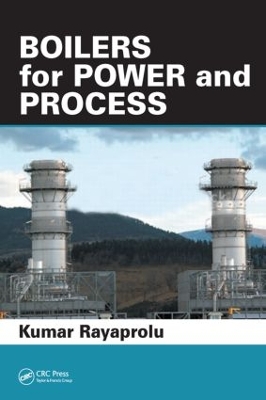 Boilers for Power and Process by Kumar Rayaprolu