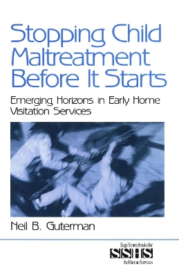 Stopping Child Maltreatment Before it Starts: Emerging Horizons in Early Home Visitation Services by Neil B. Guterman