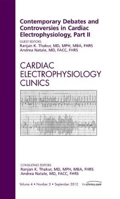 Contemporary Debates and Controversies in Cardiac Electrophysiology, Part II, An Issue of Cardiac Electrophysiology Clinics book