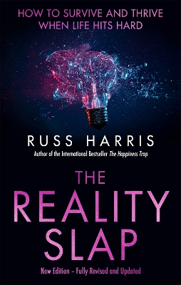 The The Reality Slap 2nd Edition: How to survive and thrive when life hits hard by Russ Harris