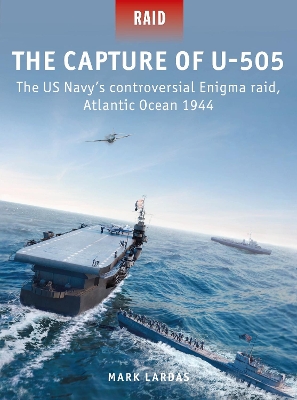 The Capture of U-505: The US Navy's controversial Enigma raid, Atlantic Ocean 1944 book
