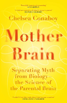 Mother Brain: Separating Myth from Biology – the Science of the Parental Brain by Chelsea Conaboy