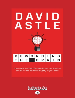 Rewording the Brain: How cryptic crosswords can improve your memory and boost the power and agility of your brain by David Astle