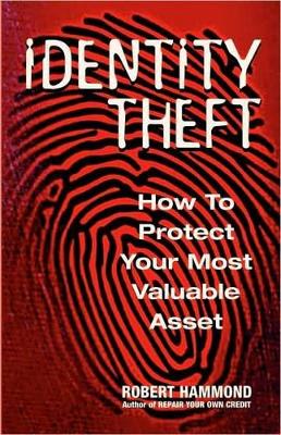 Identity Theft: How to Protect Your Most Valuable Asset book