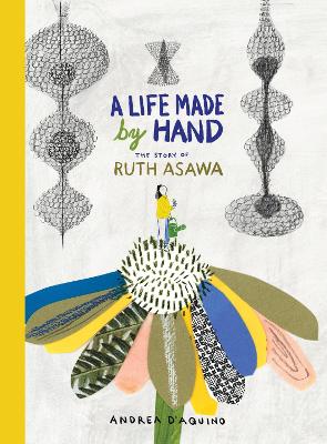 A Life Made by Hand: The Story of Ruth Asawa book