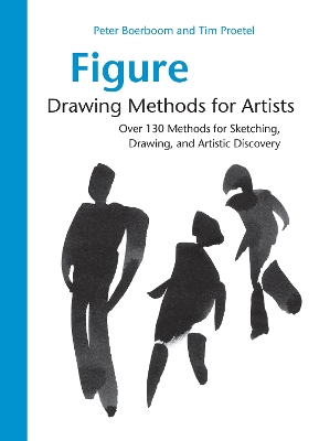 Figure Drawing Methods for Artists: Over 130 Methods for Sketching, Drawing, and Artistic Discovery by Peter Boerboom