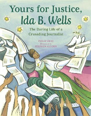 Yours for Justice, Ida B. Wells: The Daring Life of a Crusading Journalist by Philip Dray