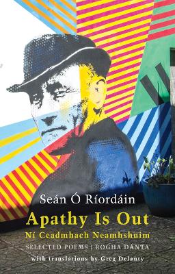 Apathy Is Out: Selected Poems: Ní Ceadmhach Neamhshuim: Rogha Dánta book