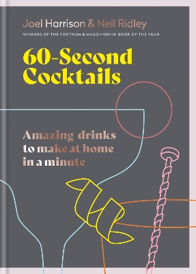 60 Second Cocktails: Amazing drinks to make at home in a minute by Joel Harrison