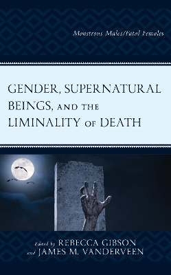 Gender, Supernatural Beings, and the Liminality of Death: Monstrous Males/Fatal Females book