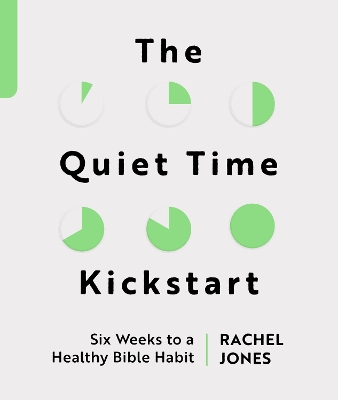 The Quiet Time Kickstart: Six Weeks to a Healthy Bible Habit book