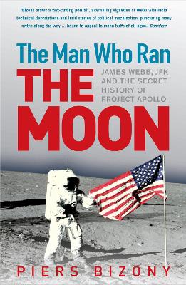 The Man Who Ran the Moon by Piers Bizony