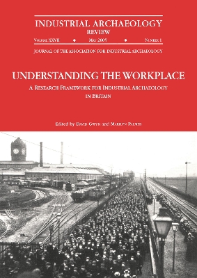 Understanding the Workplace: A Research Framework for Industrial Archaeology in Britain: 2005 book