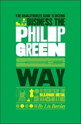 Unauthorized Guide to Doing Business the Philip Green Way book