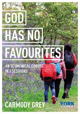 God Has No Favourites: York Courses by Dr Carmody Grey