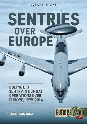 Sentries Over Europe: Boeing E-3 Sentry in Combat Operations Over Europe, 1979-2014 book