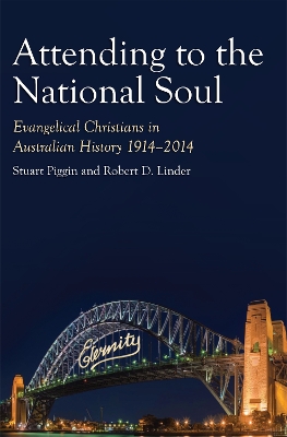 Attending to the National Soul: Evangelical Christians in Australian History, 1914-2014 book