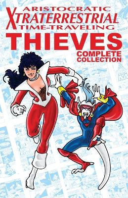 Aristocratic Xtraterrestrial Time-Traveling Thieves: The Complete Collection book