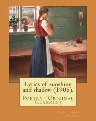 Lyrics of Sunshine and Shadow (1905). by by Paul Laurence Dunbar
