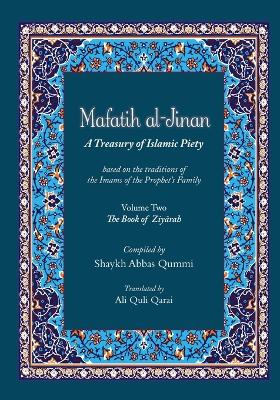 Mafatih al-Jinan: A Treasury of Islamic Piety (Translation & Transliteration): Volume Two: The Book of Ziyarah (Volume 2) book