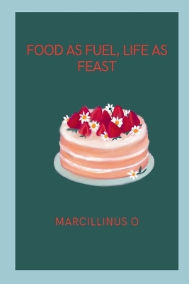 Food as Fuel, Life as Feast book