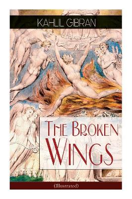 The Broken Wings (Illustrated): Poetic Romance Novel by Kahlil Gibran