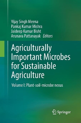Agriculturally Important Microbes for Sustainable Agriculture: Volume I: Plant-soil-microbe nexus by Vijay Singh Meena