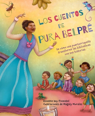 Los cuentos de Pura Belpré / Pura's Cuentos: How Pura Belpré Reshaped Libraries with Her Stories book